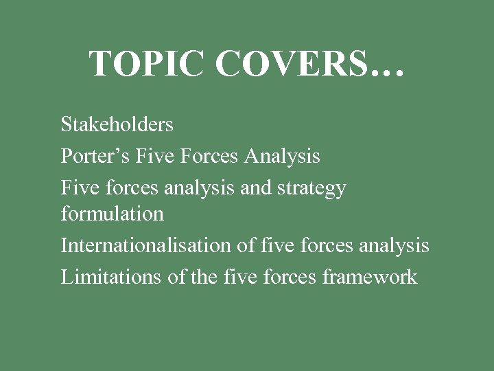 TOPIC COVERS… § Stakeholders § Porter’s Five Forces Analysis § Five forces analysis and