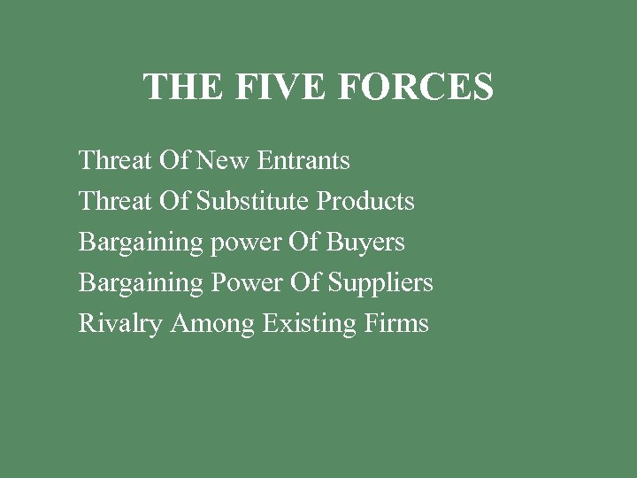 THE FIVE FORCES § § § Threat Of New Entrants Threat Of Substitute Products