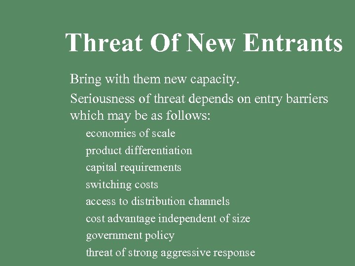 Threat Of New Entrants § Bring with them new capacity. § Seriousness of threat