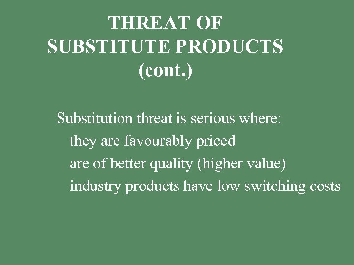 THREAT OF SUBSTITUTE PRODUCTS (cont. ) Substitution threat is serious where: § they are
