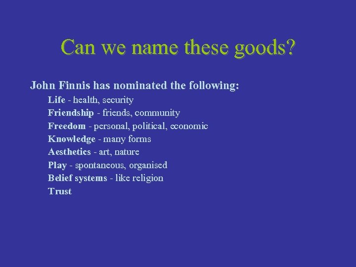 Can we name these goods? John Finnis has nominated the following: Life - health,