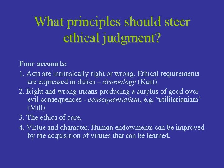 What principles should steer ethical judgment? Four accounts: 1. Acts are intrinsically right or