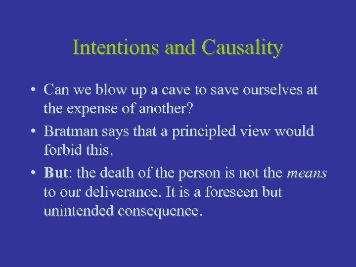 Intentions and Causality • Can we blow up a cave to save ourselves at