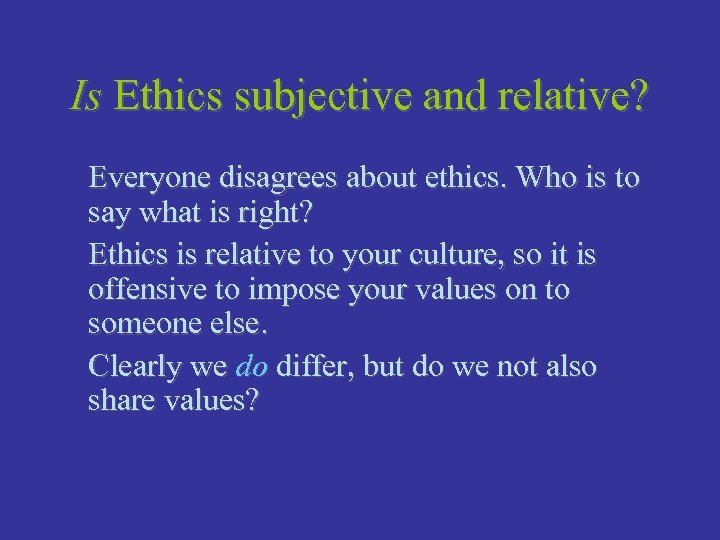 Is Ethics subjective and relative? Everyone disagrees about ethics. Who is to say what