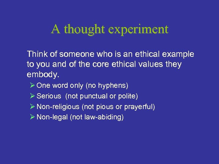 A thought experiment Think of someone who is an ethical example to you and