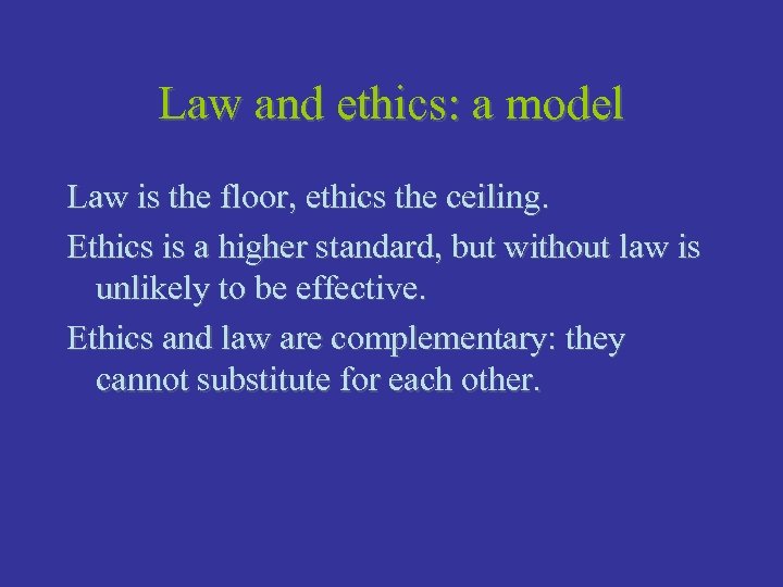 Law and ethics: a model Law is the floor, ethics the ceiling. Ethics is