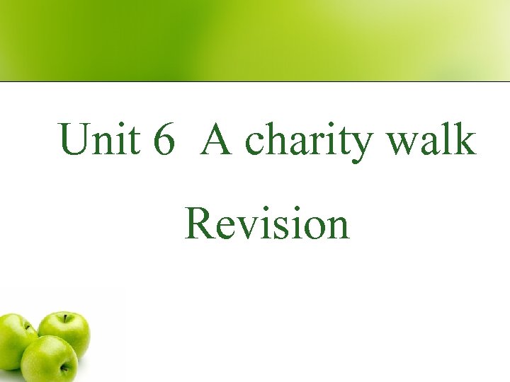 Unit 6 A charity walk Revision 