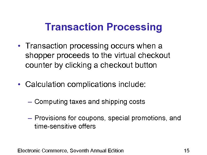 Transaction Processing • Transaction processing occurs when a shopper proceeds to the virtual checkout