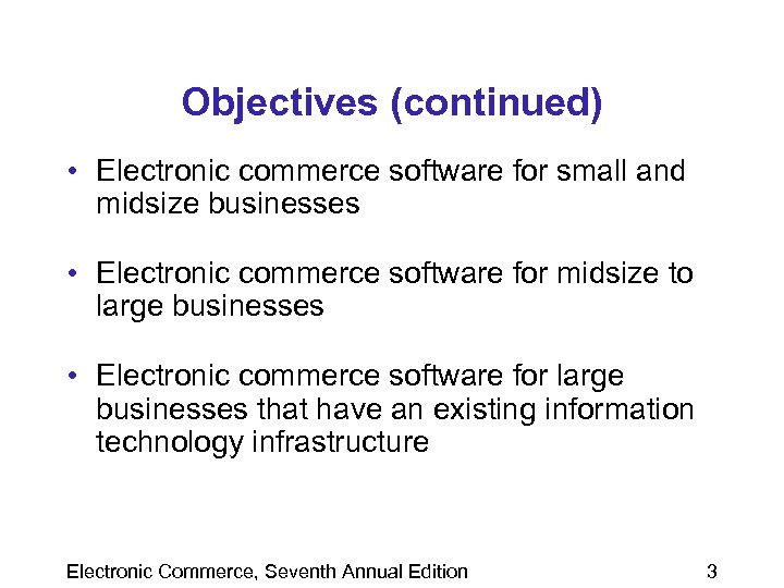 Objectives (continued) • Electronic commerce software for small and midsize businesses • Electronic commerce