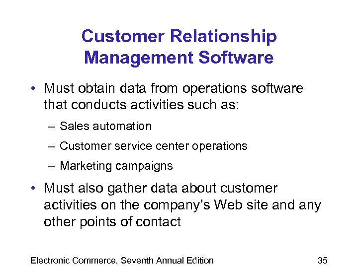 Customer Relationship Management Software • Must obtain data from operations software that conducts activities