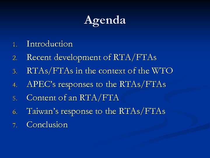 Agenda 1. 2. 3. 4. 5. 6. 7. Introduction Recent development of RTA/FTAs RTAs/FTAs