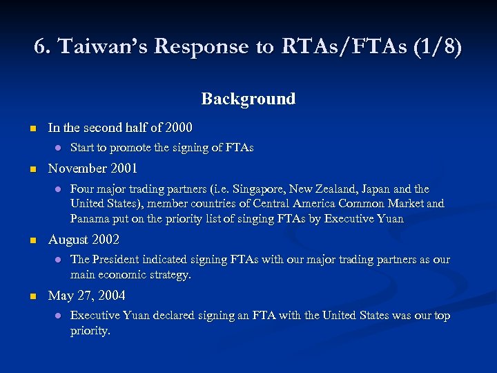 6. Taiwan’s Response to RTAs/FTAs (1/8) Background n In the second half of 2000