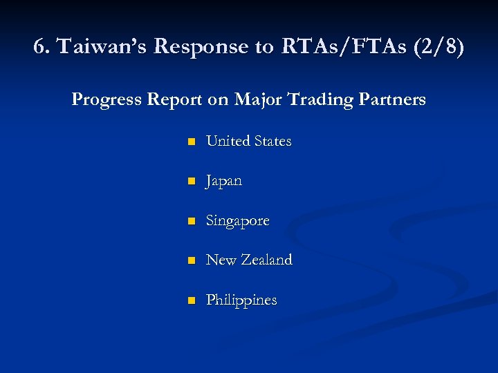 6. Taiwan’s Response to RTAs/FTAs (2/8) Progress Report on Major Trading Partners n United