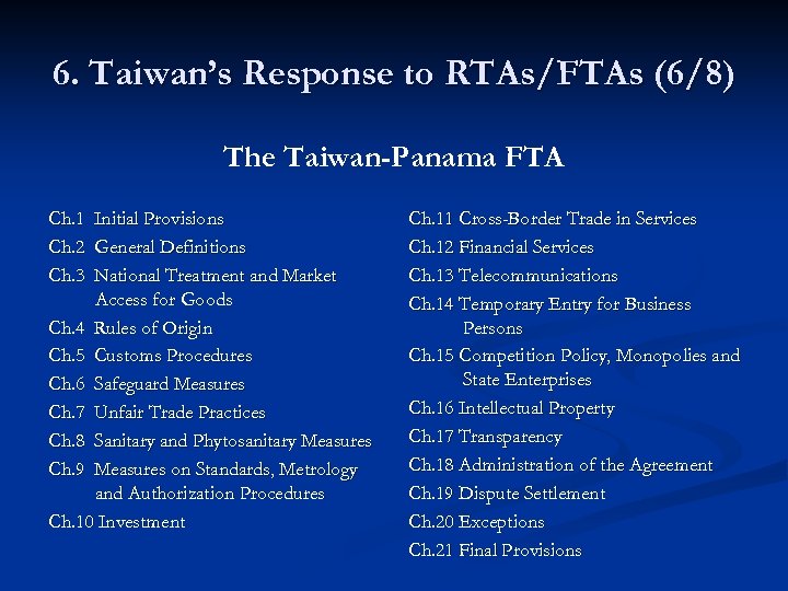 6. Taiwan’s Response to RTAs/FTAs (6/8) The Taiwan-Panama FTA Ch. 1 Initial Provisions Ch.