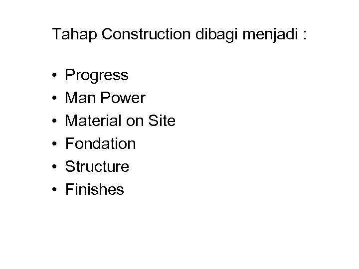 Tahap Construction dibagi menjadi : • • • Progress Man Power Material on Site