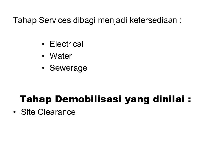 Tahap Services dibagi menjadi ketersediaan : • Electrical • Water • Sewerage Tahap Demobilisasi
