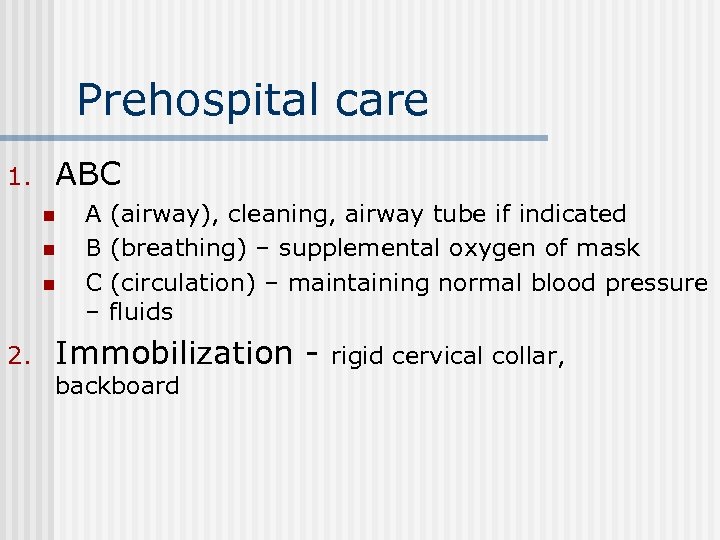 Prehospital care 1. ABC n n n 2. A (airway), cleaning, airway tube if