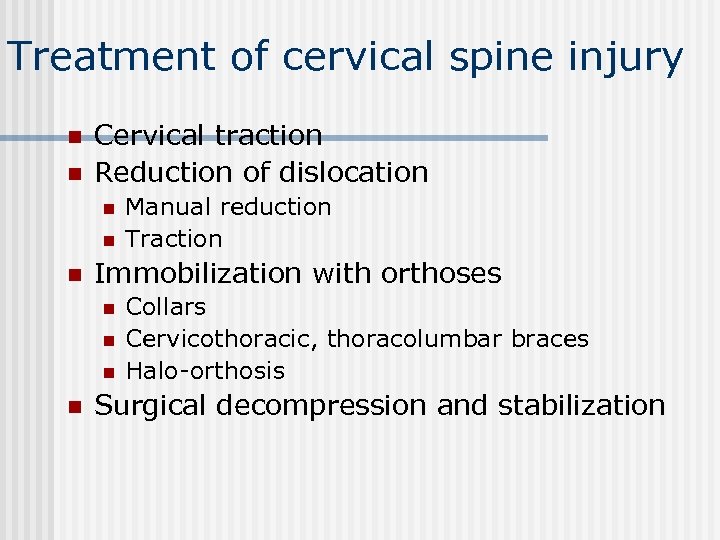 Treatment of cervical spine injury n n Cervical traction Reduction of dislocation n Immobilization