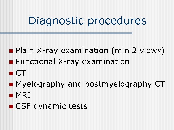 Diagnostic procedures Plain X-ray examination (min 2 views) n Functional X-ray examination n CT
