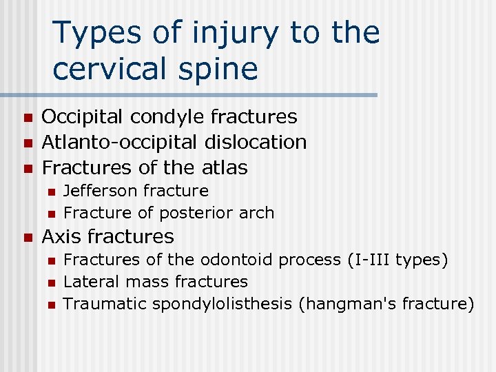 Types of injury to the cervical spine n n n Occipital condyle fractures Atlanto-occipital