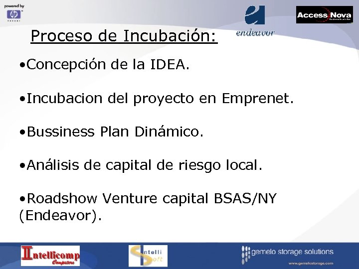 Proceso de Incubación: • Concepción de la IDEA. • Incubacion del proyecto en Emprenet.