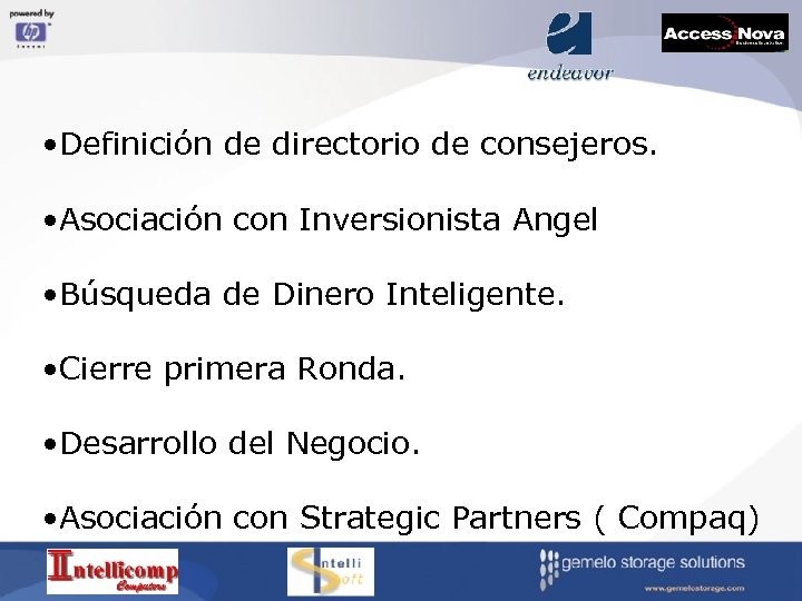  • Definición de directorio de consejeros. • Asociación con Inversionista Angel • Búsqueda
