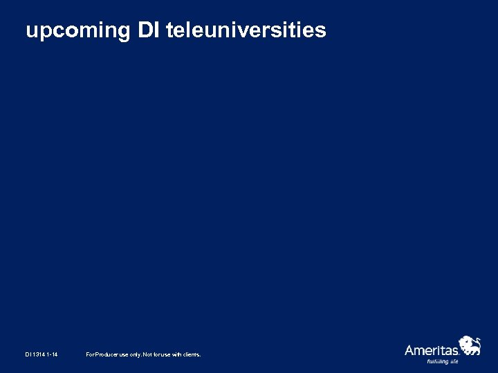 upcoming DI teleuniversities DI 1314 1 -14 For Producer use only. Not for use