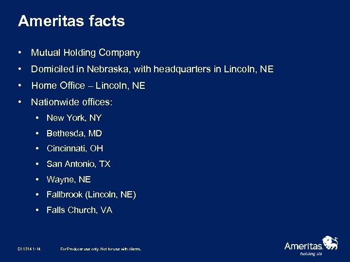 Ameritas facts • Mutual Holding Company • Domiciled in Nebraska, with headquarters in Lincoln,