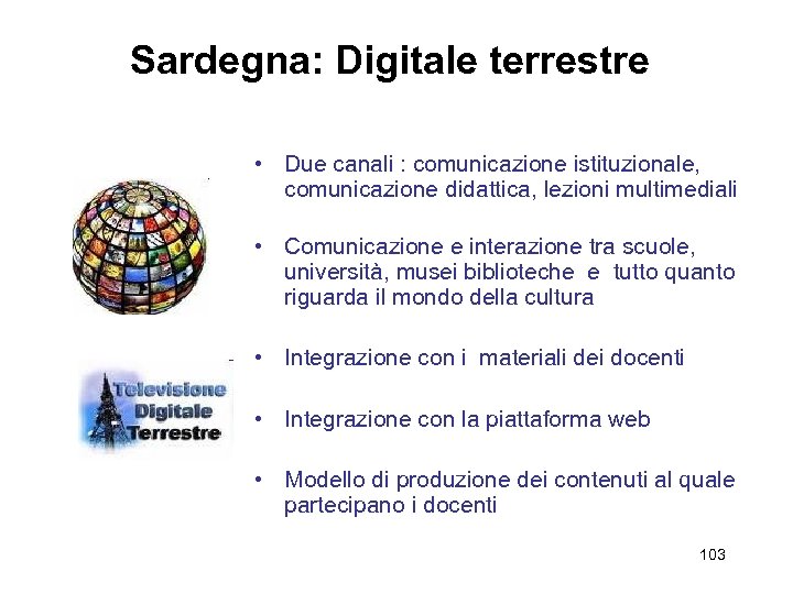 Sardegna: Digitale terrestre • Due canali : comunicazione istituzionale, comunicazione didattica, lezioni multimediali •