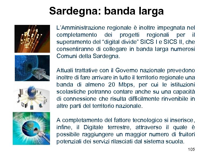 Sardegna: banda larga L’Amministrazione regionale è inoltre impegnata nel completamento dei progetti regionali per