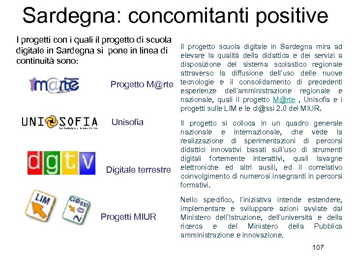 Sardegna: concomitanti positive I progetti con i quali il progetto di scuola digitale in