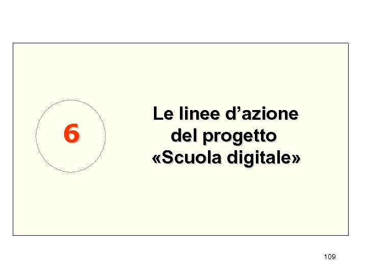 6 Le linee d’azione del progetto «Scuola digitale» 109 