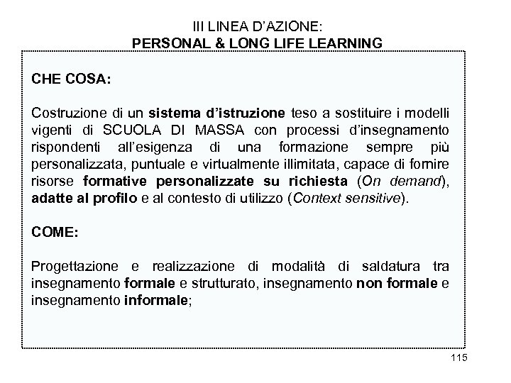 III LINEA D’AZIONE: PERSONAL & LONG LIFE LEARNING CHE COSA: Costruzione di un sistema