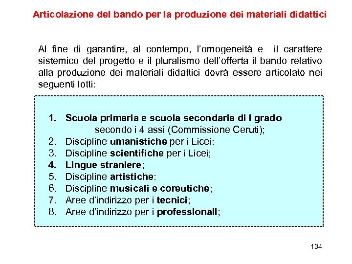 Articolazione del bando per la produzione dei materiali didattici Al fine di garantire, al