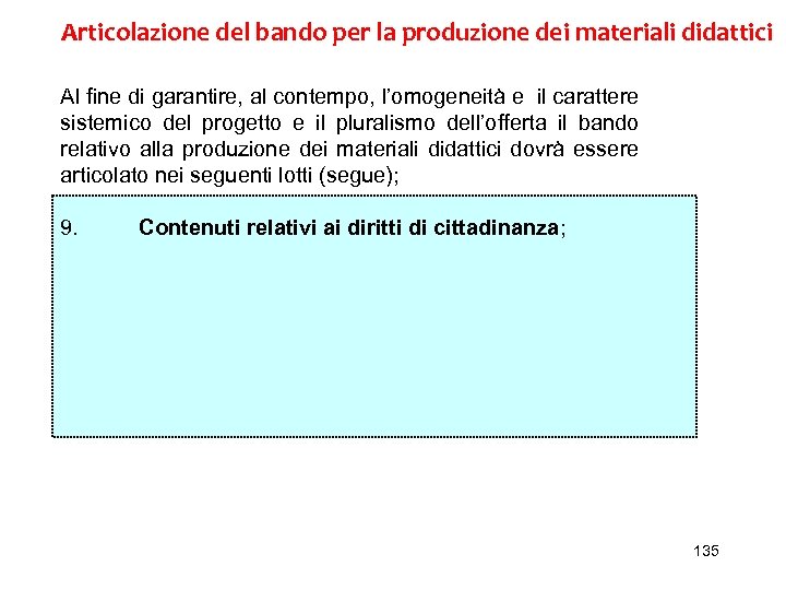 Articolazione del bando per la produzione dei materiali didattici Al fine di garantire, al