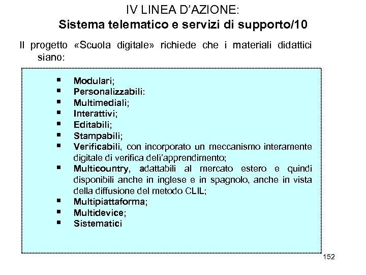 IV LINEA D’AZIONE: Sistema telematico e servizi di supporto/10 Il progetto «Scuola digitale» richiede