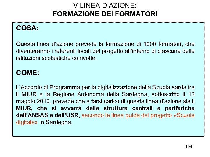 V LINEA D’AZIONE: FORMAZIONE DEI FORMATORI COSA: Questa linea d’azione prevede la formazione di