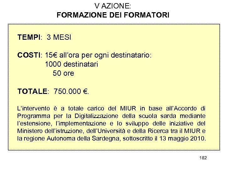 V AZIONE: FORMAZIONE DEI FORMATORI TEMPI: 3 MESI COSTI: 15€ all’ora per ogni destinatario: