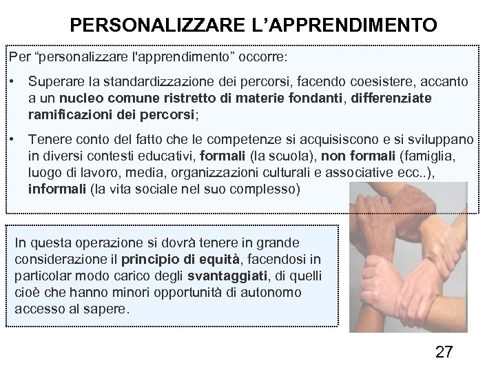 PERSONALIZZARE L’APPRENDIMENTO Per “personalizzare l'apprendimento” occorre: • Superare la standardizzazione dei percorsi, facendo coesistere,