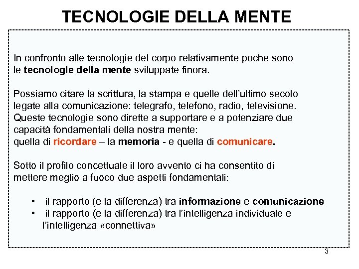 TECNOLOGIE DELLA MENTE In confronto alle tecnologie del corpo relativamente poche sono le tecnologie