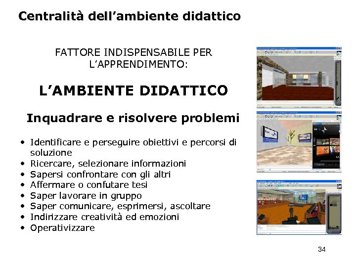Centralità dell’ambiente didattico FATTORE INDISPENSABILE PER L’APPRENDIMENTO: L’AMBIENTE DIDATTICO Inquadrare e risolvere problemi •