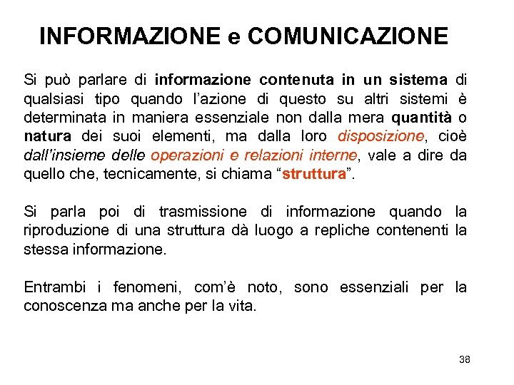 INFORMAZIONE e COMUNICAZIONE Si può parlare di informazione contenuta in un sistema di qualsiasi