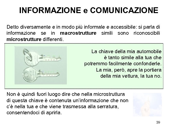 INFORMAZIONE e COMUNICAZIONE Detto diversamente e in modo più informale e accessibile: si parla