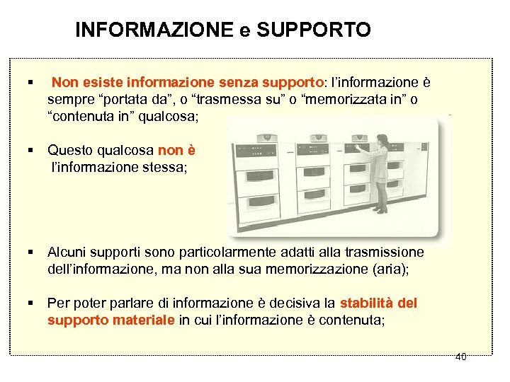 INFORMAZIONE e SUPPORTO § Non esiste informazione senza supporto: l’informazione è sempre “portata da”,
