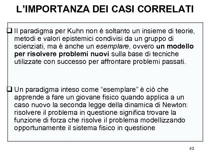 L’IMPORTANZA DEI CASI CORRELATI q Il paradigma per Kuhn non è soltanto un insieme
