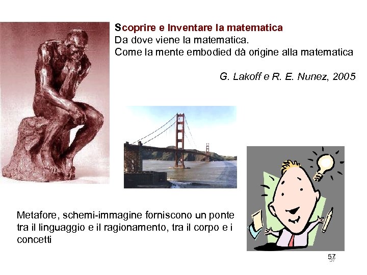 Scoprire e Inventare la matematica Da dove viene la matematica. Come la mente embodied