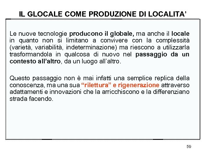 IL GLOCALE COME PRODUZIONE DI LOCALITA’ Le nuove tecnologie producono il globale, ma anche