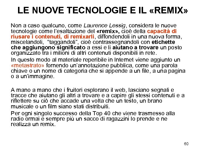LE NUOVE TECNOLOGIE E IL «REMIX» Non a caso qualcuno, come Laurence Lessig, considera
