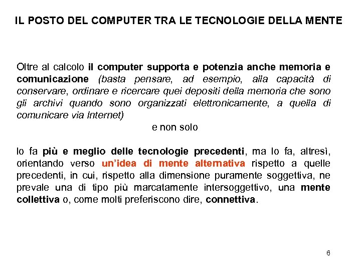 IL POSTO DEL COMPUTER TRA LE TECNOLOGIE DELLA MENTE Oltre al calcolo il computer