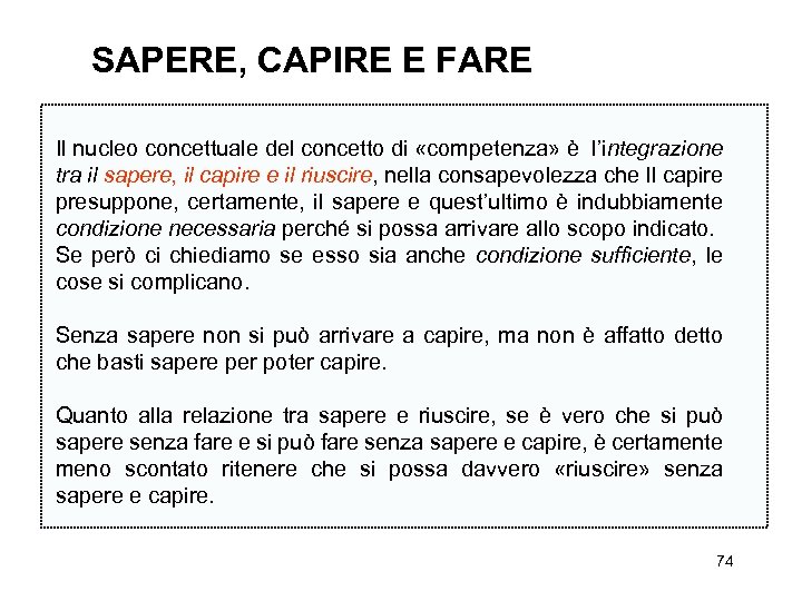  SAPERE, CAPIRE E FARE Il nucleo concettuale del concetto di «competenza» è l’integrazione